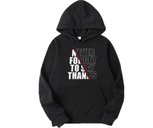 never forget to say thanks hoodie