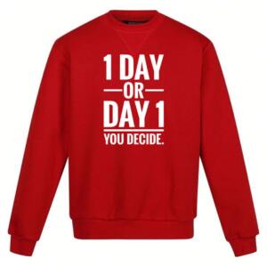1 day or day 1 you decide sweatshirt