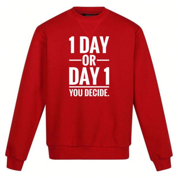 1 day or day 1 you decide sweatshirt