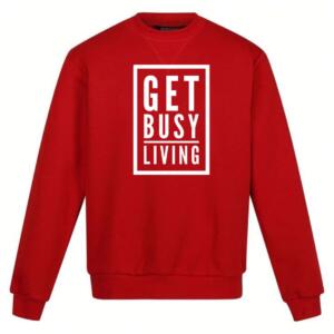 Get Busy Living Sweatshirt
