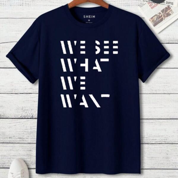 We See What We Want T-Shirt We See What We Want T-Shirt