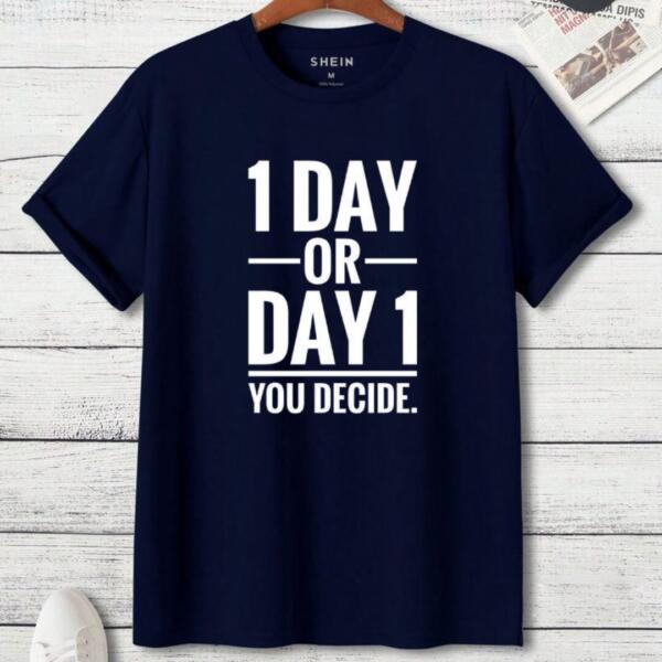 1 Day Or Day 1 You Decide T-Shirt
