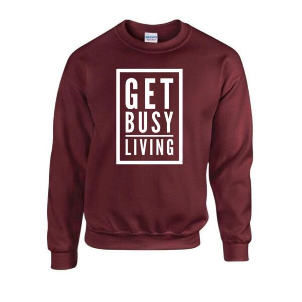 Get Busy Living Sweatshirt