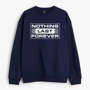 Nothing Last Forever Sweatshirt