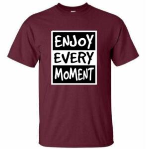 Enjoy Every Moment T-Shirt
