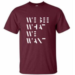 We See What We Want T-Shirt
