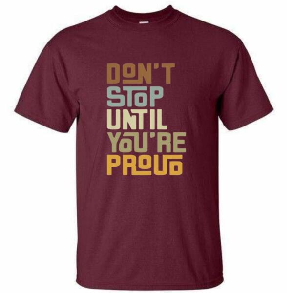 Don't Stop Until You're Proud T-Shirt