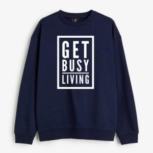 Get Busy Living Sweatshirt