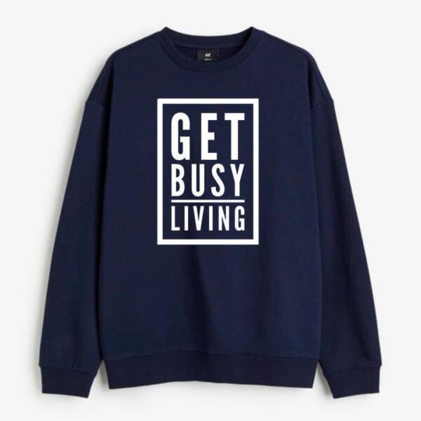 Get Busy Living Sweatshirt