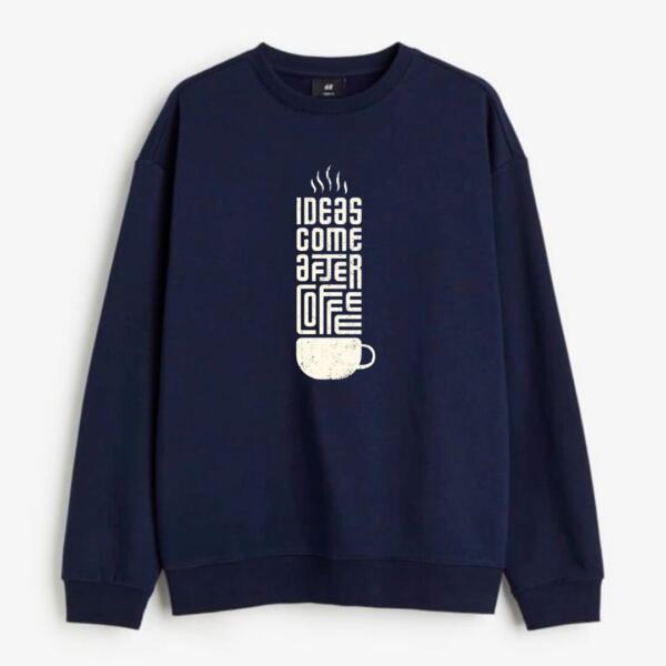 ideas come after coffee sweatshirt