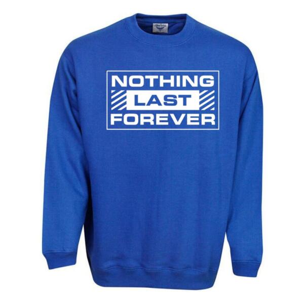 Nothing Last Forever Sweatshirt