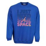 I Just Need Some Space Sweatshirt