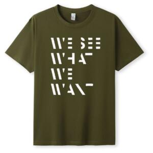 We See What We Want T-Shirt