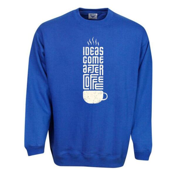 ideas come after coffee sweatshirt