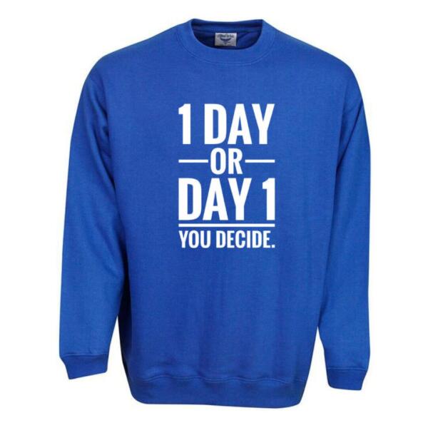 1 day or day 1 you decide sweatshirt