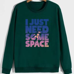 I Just Need Some Space Sweatshirt