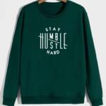 Stay Humble Hustle Hard Sweatshirt