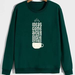 ideas come after coffee sweatshirt