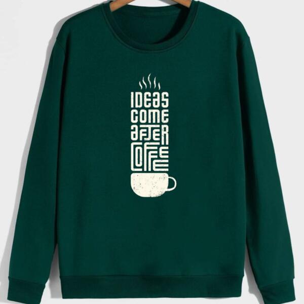 ideas come after coffee sweatshirt