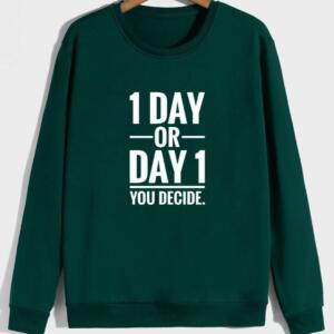 1 day or day 1 you decide sweatshirt