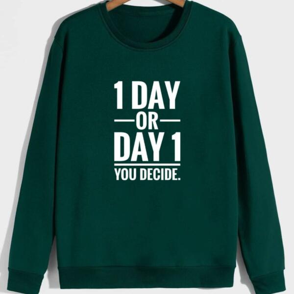 1 day or day 1 you decide sweatshirt