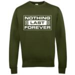 Nothing Last Forever Sweatshirt