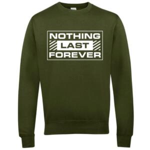 Nothing Last Forever Sweatshirt