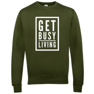 Get Busy Living Sweatshirt