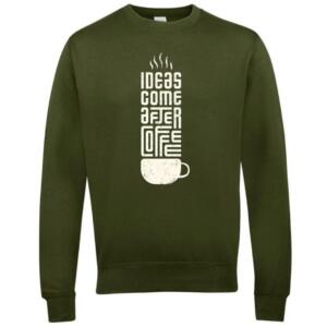 ideas come after coffee sweatshirt