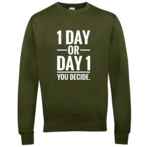 1 day or day 1 you decide sweatshirt
