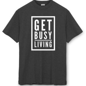 get busy living tshirt