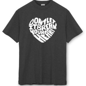Don't Let It Break Your Heart T-Shirt