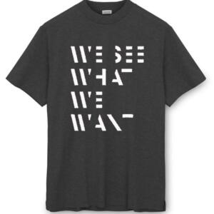 We See What We Want T-Shirt