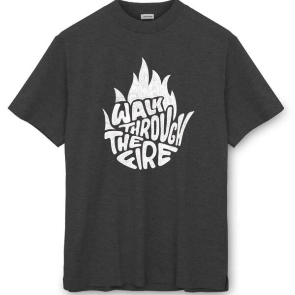 Walk Through The Fire T-Shirt