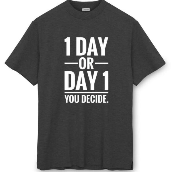 1 Day Or Day 1 You Decide T-Shirt