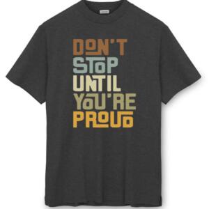 Don't Stop Until You're Proud T-Shirt