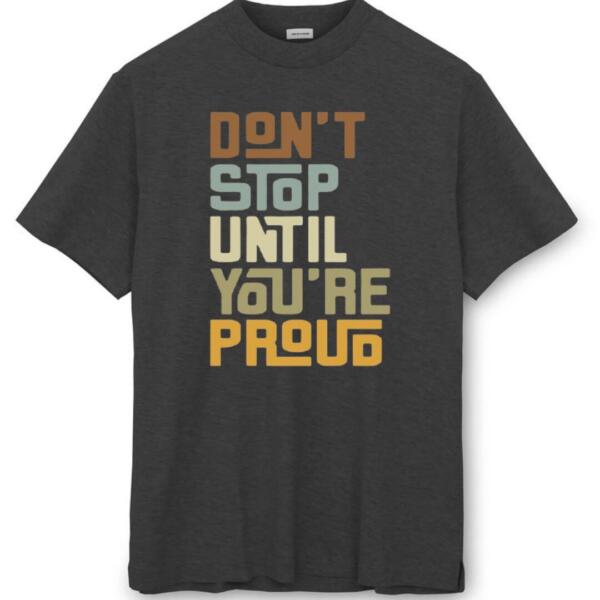 Don't Stop Until You're Proud T-Shirt