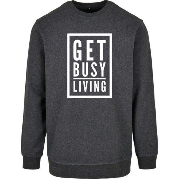 Get Busy Living Sweatshirt