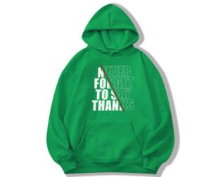 never forget to say thanks hoodie