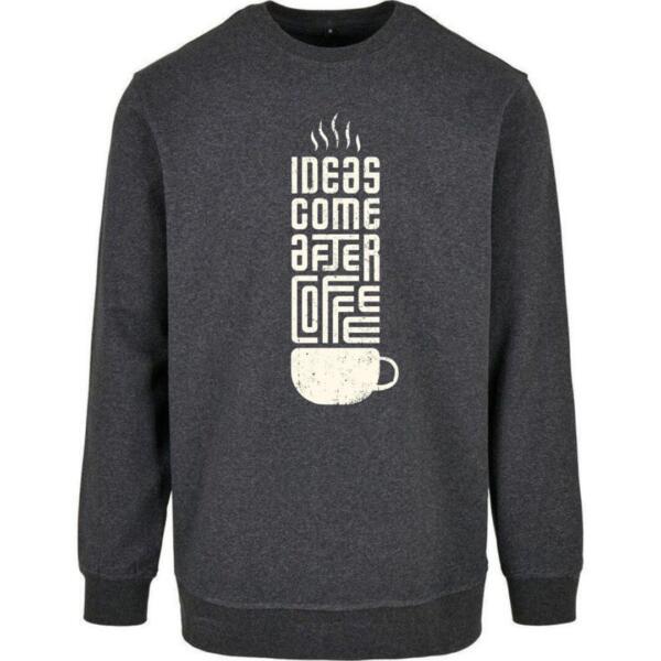 ideas come after coffee sweatshirt