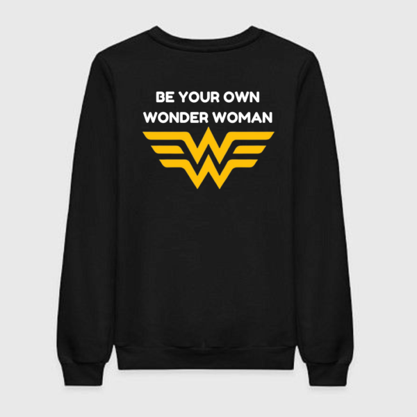 Be Your Own Wonder Woman Sweatshirt Be Your Own Wonder Woman Sweatshirt