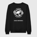 I Choose Worthiness Sweatshirt