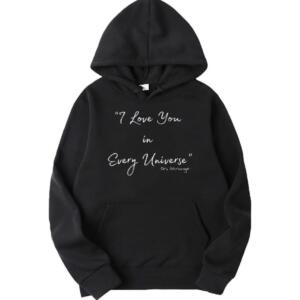 I Love You In Every Universe Hoodie