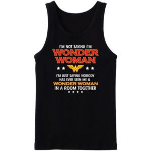I'm Not Saying I Am Wonder Woman Tanktop