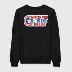 I'm With You Till The End Of The Line Sweatshirt