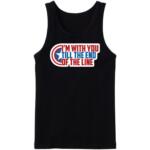 I'm With You Till The End Of The Line Tanktop