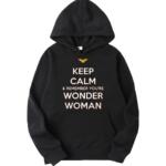 Keep Calm And Remember You're Wonder Woman Hoodie