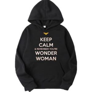 Keep Calm And Remember You're Wonder Woman Hoodie