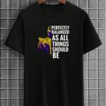 Perfectly Balanced As All Things Should Be T-Shirt