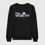 Still Worthy Sweatshirt